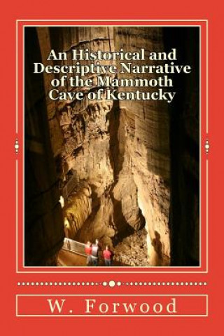 Carte A Historical and Descriptive Narrative of the Mammoth Cave of Kentucky W Stump Forwood