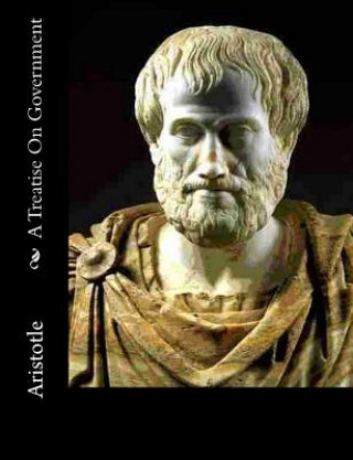 Knjiga A Treatise On Government Aristotle