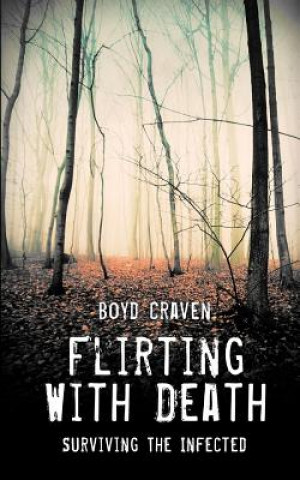 Kniha Flirting With Death: Surviving The Infected Boyd Craven III