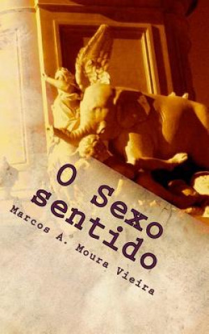 Kniha O sexo sentido: Livro tr?s: A revoada dos elefantes Marcos a Moura Vieira