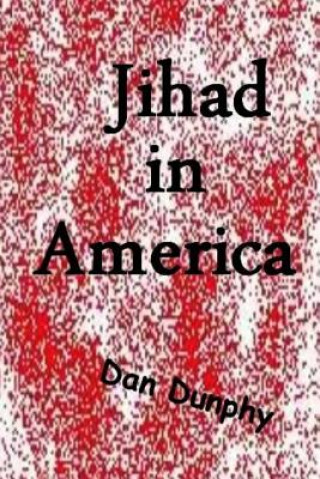 Книга Jihad in America Dan Dunphy