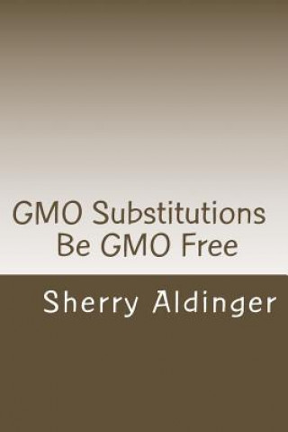 Carte GMO Substitutions: Be GMO Free Sherry Aldinger