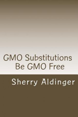 Książka GMO Substitutions: Be GMO Free Sherry Aldinger