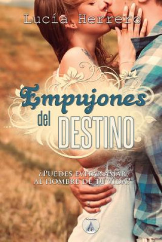 Kniha Empujones del destino: ?Puedes evitar amar al hombre de tu vida? Lucia Herrero