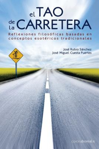 Книга El tao de la carretera: Reflexiones filosóficas basadas en conceptos esotéricos tradicionales Jose Rubio Sanchez