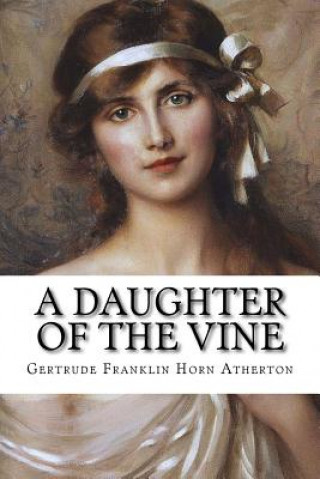 Kniha A Daughter of the Vine Gertrude Franklin Horn Atherton