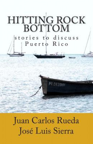 Kniha Hitting rock bottom: stories to discuss Puerto Rico Juan Carlos Rueda