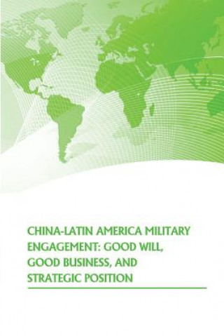 Książka China- Latin American Military Engagement: Good Will, Good Business, and Strategic Position Strategic Studies Institute