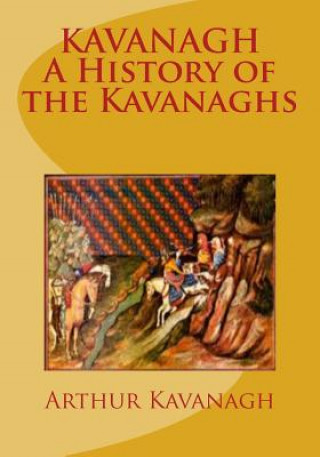 Kniha KAVANAGH A History of the Kavanaghs Arthur Kavanagh