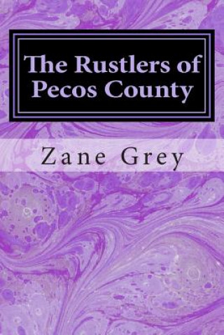 Knjiga The Rustlers of Pecos County: (Zane Grey Classics Collection) Zane Grey