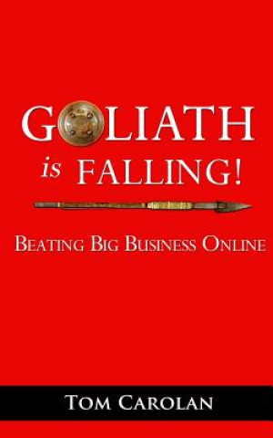 Kniha Goliath Is Falling!: Beating Big Business Online Tom Carolan