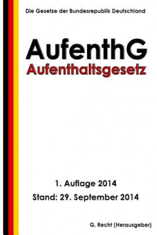 Kniha Aufenthaltsgesetz - AufenthG G Recht