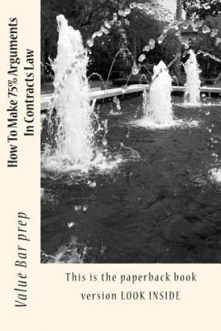 Knjiga How To Make 75% Arguments In Contracts Law: This is the paperback book version LOOK INSIDE Value Bar Prep