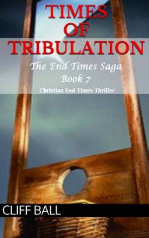 Book Times of Tribulation: Christian End Times Thriller Cliff Ball