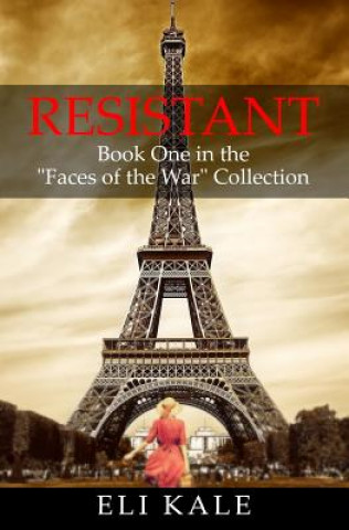 Kniha Resistant: Book One in the "Faces of the War" Collection Eli Kale