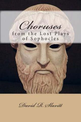 Könyv Choruses from the Lost Plays of Sophocles David R Slavitt