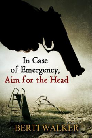 Kniha In Case of Emergency, Aim for the Head Berti Walker