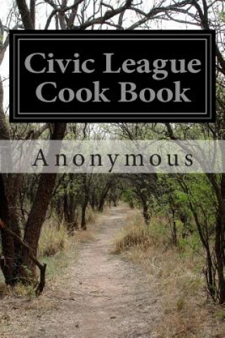 Kniha Civic League Cook Book Anonymous