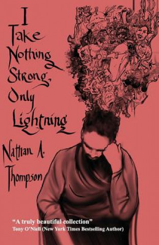Könyv I Take Nothing Strong, Only Lightning Nathan a Thompson