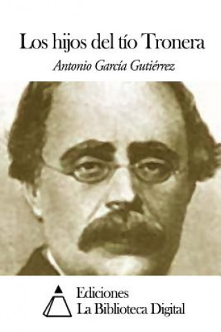 Kniha Los hijos del tío Tronera Antonio Garcia Gutierrez