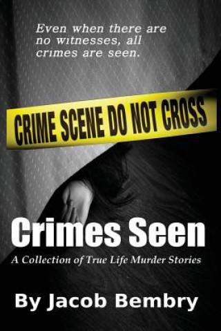 Kniha Crimes Seen: A Collection of True Life Murder Stories Jacob E Bembry