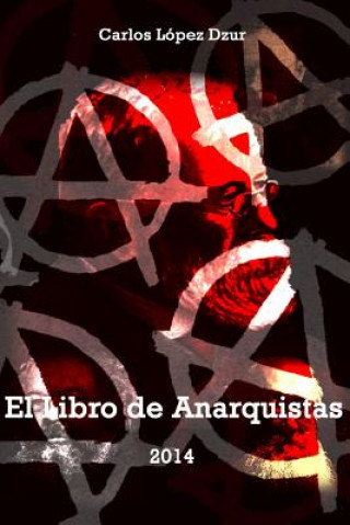 Knjiga El libro de anarquistas / Version revisada: Serie / Anarquistas / 2 Carlos Lopez Dzur