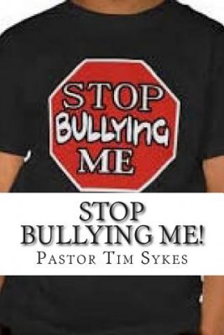 Carte Stop Bullying Me!: A Guide For Students, Parents & Teachers Dr Tim L Sykes