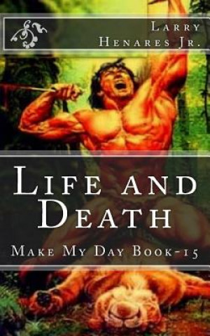 Kniha Life and Death: Make My Day Book-15 Larry Henares Jr