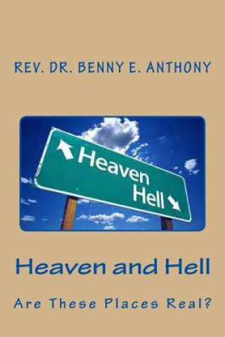 Kniha Heaven and Hell...Are They Really Real? Rev Benny E Anrhony