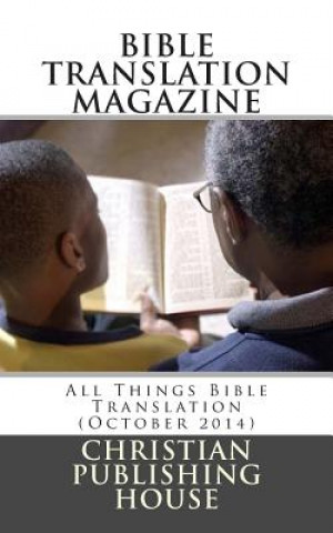 Carte Bible Translation Magazine: All Things Bible Translation (October 2014) Edward D Andrews