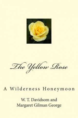 Kniha The Yellow Rose: A Wilderness Honeymoon W T Davidson