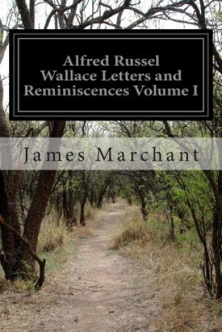 Kniha Alfred Russel Wallace Letters and Reminiscences Volume I James Marchant