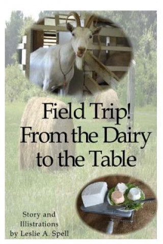 Kniha Field Trip! From the Dairy to the Table Leslie a Spell