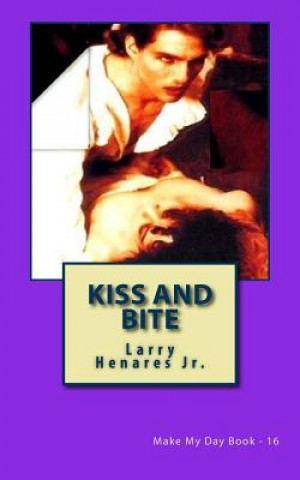 Könyv Kiss and Bite: Make My Day Book-16 Larry Henares Jr