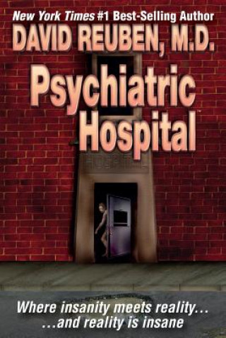 Könyv Psychiatric Hospital: Where insanity meets reality ... and reality is insane David Reuben M D