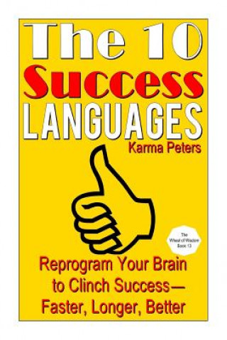 Kniha The 10 Success Languages: Reprogram Your Brain to Clinch Success -- Faster, Longer, Better Karma Peters