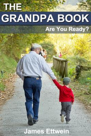 Carte The Grandpa Book: Are you ready? James Ettwein
