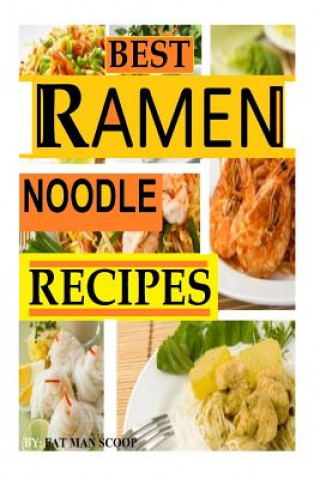 Könyv BEST Ramen Noodle Recipes: Easy noodle recipes Fat Man Scoop