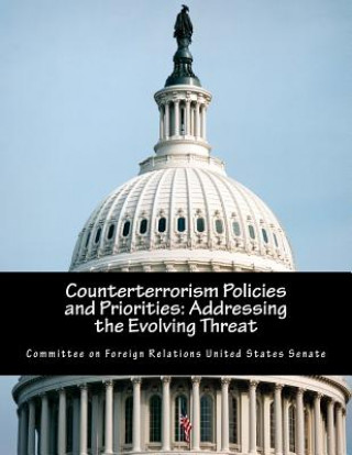 Kniha Counterterrorism Policies and Priorities: Addressing the Evolving Threat Committee on Foreign Relations United St