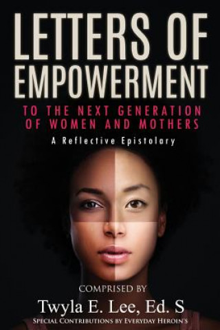 Könyv Letters of Empowerment to the Next Generation of Women & Mothers Twyla E Lee