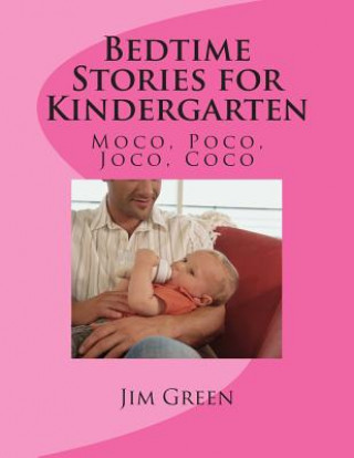 Könyv Bedtime Stories for Kindergarten: Moco, Poco, Joco, Coco Jim Green