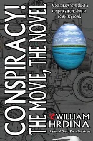 Kniha Conspiracy! The Movie, The Novel William Hrdina