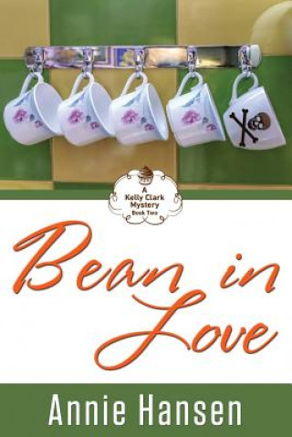 Carte Bean In Love: A Kelly Clark Mystery Book Two Annie Hansen