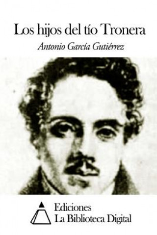 Kniha Los hijos del tío Tronera Antonio Garcia Gutierrez