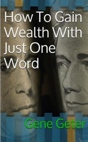 Livre How To Gain Wealth With Just One Word (Paperback Version) Gene Geter