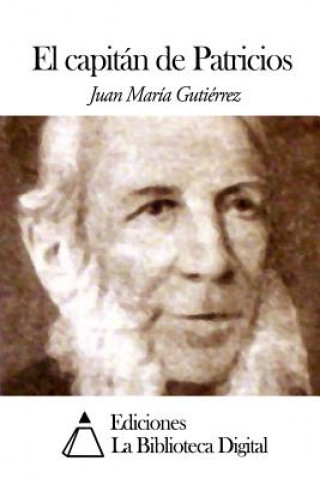 Kniha El capitán de Patricios Juan Maria Gutierrez