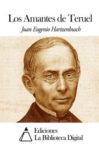 Kniha Los Amantes de Teruel Juan Eugenio Hartzenbusch