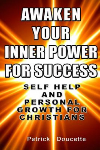 Carte Awaken Your Inner Power for Success: Self Help and Personal Growth for Christians Patrick Doucette
