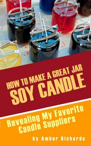 Kniha How to Make A Great Soy Jar Candle Amber Richards