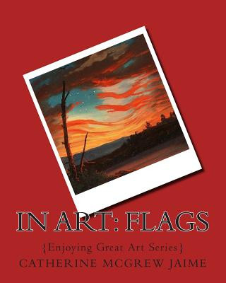 Книга In Art: Flags Mrs Catherine McGrew Jaime